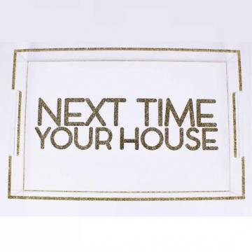NEXT TIME YOUR HOUSE  LUCITE TRAY - VARIOUS SIZES - Out of the Box NY Gifts